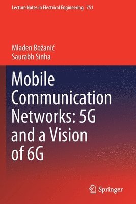 bokomslag Mobile Communication Networks: 5G and a Vision of 6G