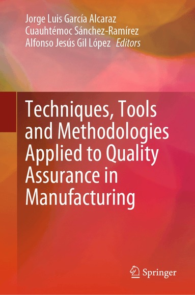 Jorge Luis García Alcaraz, Cuauhtémoc Sánchez-Ramírez, Alfonso Jesús Gil López - Techniques, Tools and Methodologies Applied to Quality Assurance in Manufacturing, Inbunden