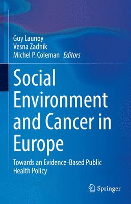 Guy Launoy, Vesna Zadnik, Michel P. Coleman - Social Environment and Cancer in Europe, Inbunden