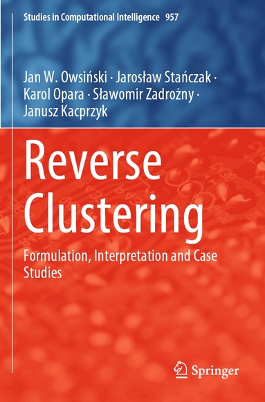Jan W. Owsiński, Jarosław Stańczak, Karol Opara, Sławomir Zadrożny, Janusz Kacprzyk - Reverse Clustering, Häftad