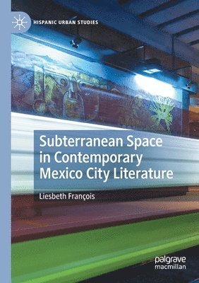 bokomslag Subterranean Space in Contemporary Mexico City Literature