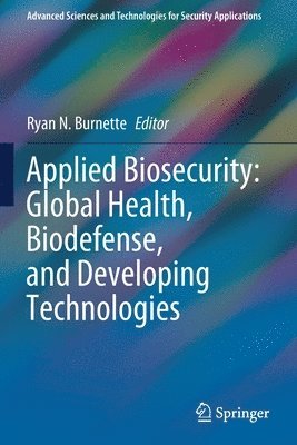 Applied Biosecurity: Global Health, Biodefense, and Developing Technologies 1