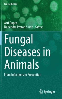 Arti Gupta, Nagendra Pratap Singh - Fungal Diseases in Animals, Inbunden