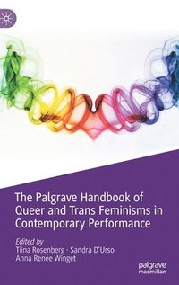bokomslag The Palgrave Handbook of Queer and Trans Feminisms in Contemporary Performance