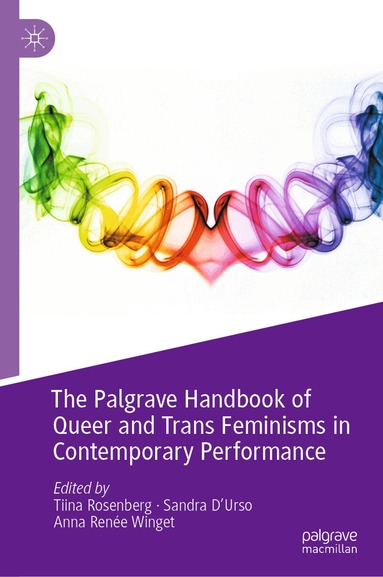 Tiina Rosenberg, Sandra D'Urso, Anna Renée Winget - Palgrave Handbook of Queer and Trans Feminisms in Contemporary Performance, Inbunden