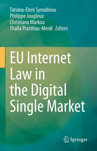 Tatiana-Eleni Synodinou, Philippe Jougleux, Christiana Markou, Thalia Prastitou-Merdi - EU Internet Law in the Digital Single Market, Inbunden