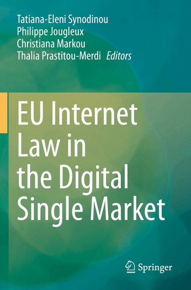 Tatiana-Eleni Synodinou, Philippe Jougleux, Christiana Markou, Thalia Prastitou-Merdi - EU Internet Law in the Digital Single Market, Häftad