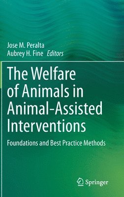 Jose M. Peralta, Aubrey H. Fine - Welfare of Animals in Animal-Assisted Interventions, Inbunden