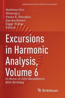 Excursions in Harmonic Analysis, Volume 6 1