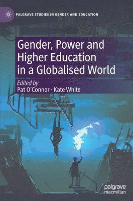 Pat O'Connor, Kate White - Gender, Power and Higher Education in a Globalised World, Inbunden