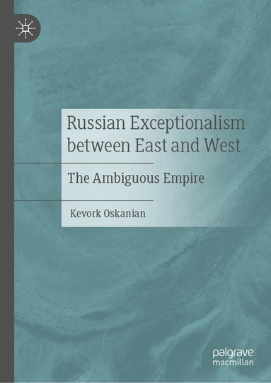Kevork Oskanian - Russian Exceptionalism between East and West, Inbunden
