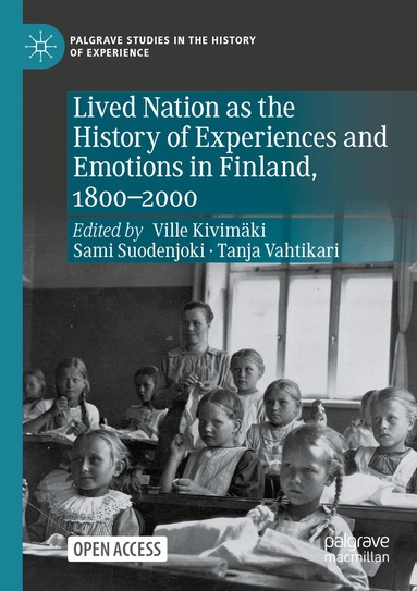 Ville Kivimäki, Sami Suodenjoki, Tanja Vahtikari - Lived Nation as the History of Experiences and Emotions in Finland, 1800-2000, Häftad