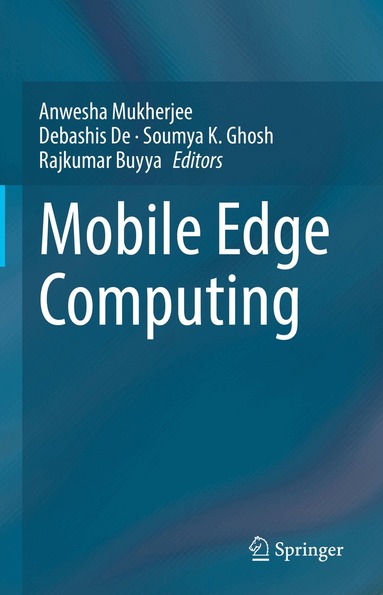 Anwesha Mukherjee, Debashis De, Soumya K. Ghosh, Rajkumar Buyya - Mobile Edge Computing, Inbunden