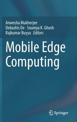 Anwesha Mukherjee, Debashis De, Soumya K. Ghosh, Rajkumar Buyya, Debashis de - Mobile Edge Computing, Inbunden