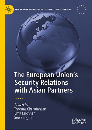 Thomas Christiansen, Emil Kirchner, See Seng Tan - European Union’s Security Relations with Asian Partners, Inbunden