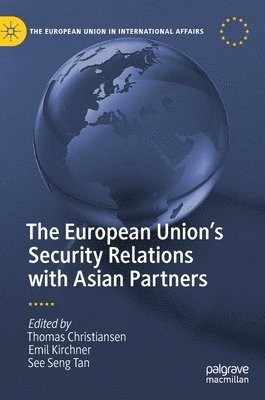 Thomas Christiansen, Emil Kirchner, See Seng Tan - European Union’s Security Relations with Asian Partners, Inbunden