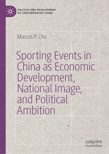 Marcus P. Chu - Sporting Events in China as Economic Development, National Image, and Political Ambition, Inbunden