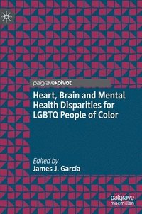 bokomslag Heart, Brain and Mental Health Disparities for LGBTQ People of Color