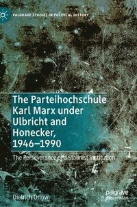 bokomslag The Parteihochschule Karl Marx under Ulbricht and Honecker, 1946-1990