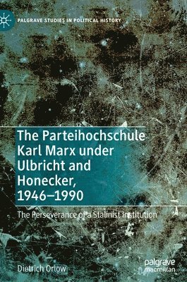 bokomslag The Parteihochschule Karl Marx under Ulbricht and Honecker, 1946-1990