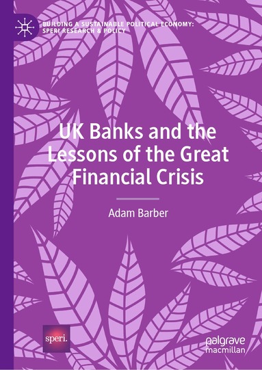 Adam Barber - UK Banks and the Lessons of the Great Financial Crisis, Inbunden