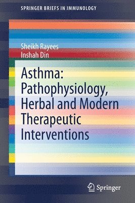 Sheikh Rayees, Inshah Din - Asthma: Pathophysiology, Herbal and Modern Therapeutic Interventions, Häftad