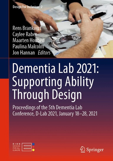 Rens Brankaert, Caylee Raber, Maarten Houben, Paulina Malcolm, Jon Hannan - Dementia Lab 2021: Supporting Ability Through Design, Inbunden