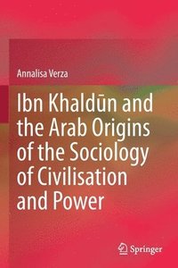 bokomslag Ibn Khaldn and the Arab Origins of the Sociology of Civilisation and Power
