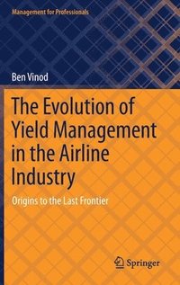 bokomslag The Evolution of Yield Management in the Airline Industry