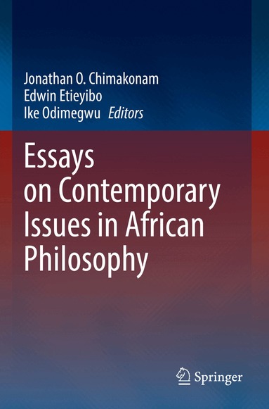 Jonathan O. Chimakonam, Edwin Etieyibo, Ike Odimegwu - Essays on Contemporary Issues in African Philosophy, Häftad
