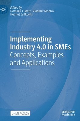 Dominik T. Matt, Vladimír Modrák, Helmut Zsifkovits, Vladimir Modrak, Helmut Modrák, Vladimír - Implementing Industry 4.0 in SMEs, Inbunden
