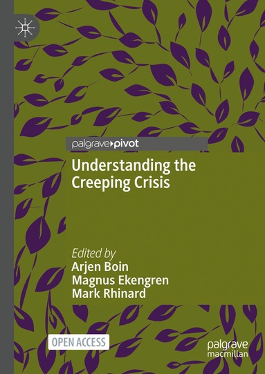 Arjen Boin, Magnus Ekengren, Mark Rhinard - Understanding the Creeping Crisis, Inbunden