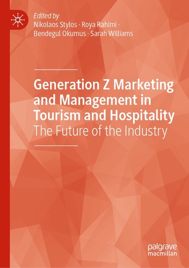 Nikolaos Stylos, Roya Rahimi, Bendegul Okumus, Sarah Williams - Generation Z Marketing and Management in Tourism and Hospitality, Inbunden