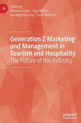 Nikolaos Stylos, Roya Rahimi, Bendegul Okumus, Sarah Williams - Generation Z Marketing and Management in Tourism and Hospitality, Inbunden