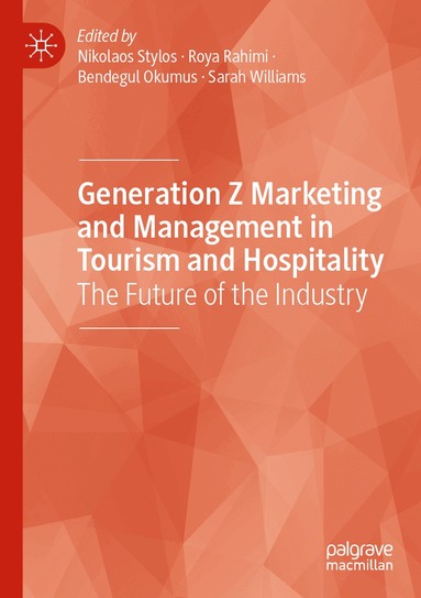Nikolaos Stylos, Roya Rahimi, Bendegul Okumus, Sarah Williams - Generation Z Marketing and Management in Tourism and Hospitality, Häftad
