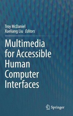 Troy McDaniel, Xueliang Liu - Multimedia for Accessible Human Computer Interfaces, Inbunden