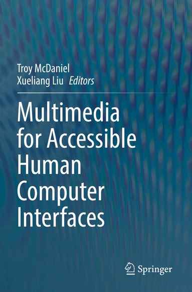 Troy McDaniel, Xueliang Liu - Multimedia for Accessible Human Computer Interfaces, Häftad