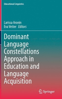 Larissa Aronin, Eva Vetter - Dominant Language Constellations Approach in Education and Language Acquisition, Inbunden