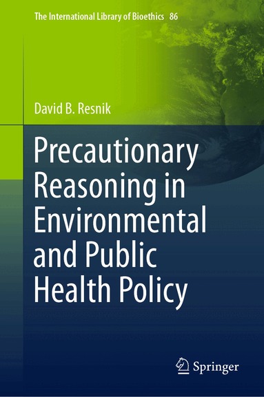 David B. Resnik - Precautionary Reasoning in Environmental and Public Health Policy, Inbunden