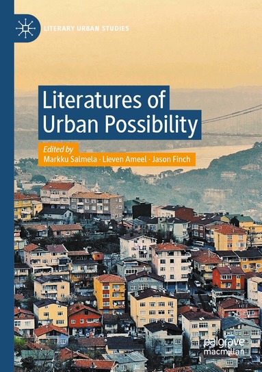 Markku Salmela, Lieven Ameel, Jason Finch - Literatures of Urban Possibility, Häftad