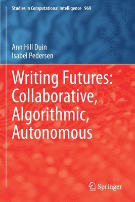 Ann Hill Duin, Isabel Pedersen - Writing Futures: Collaborative, Algorithmic, Autonomous, Häftad