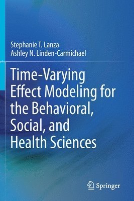 Stephanie T. Lanza, Ashley N. Linden-Carmichael - Time-Varying Effect Modeling for the Behavioral, Social, and Health Sciences, Häftad