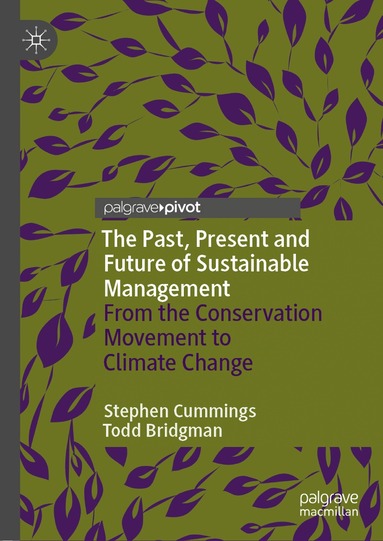 Stephen Cummings, Todd Bridgman - Past, Present and Future of Sustainable Management, Inbunden