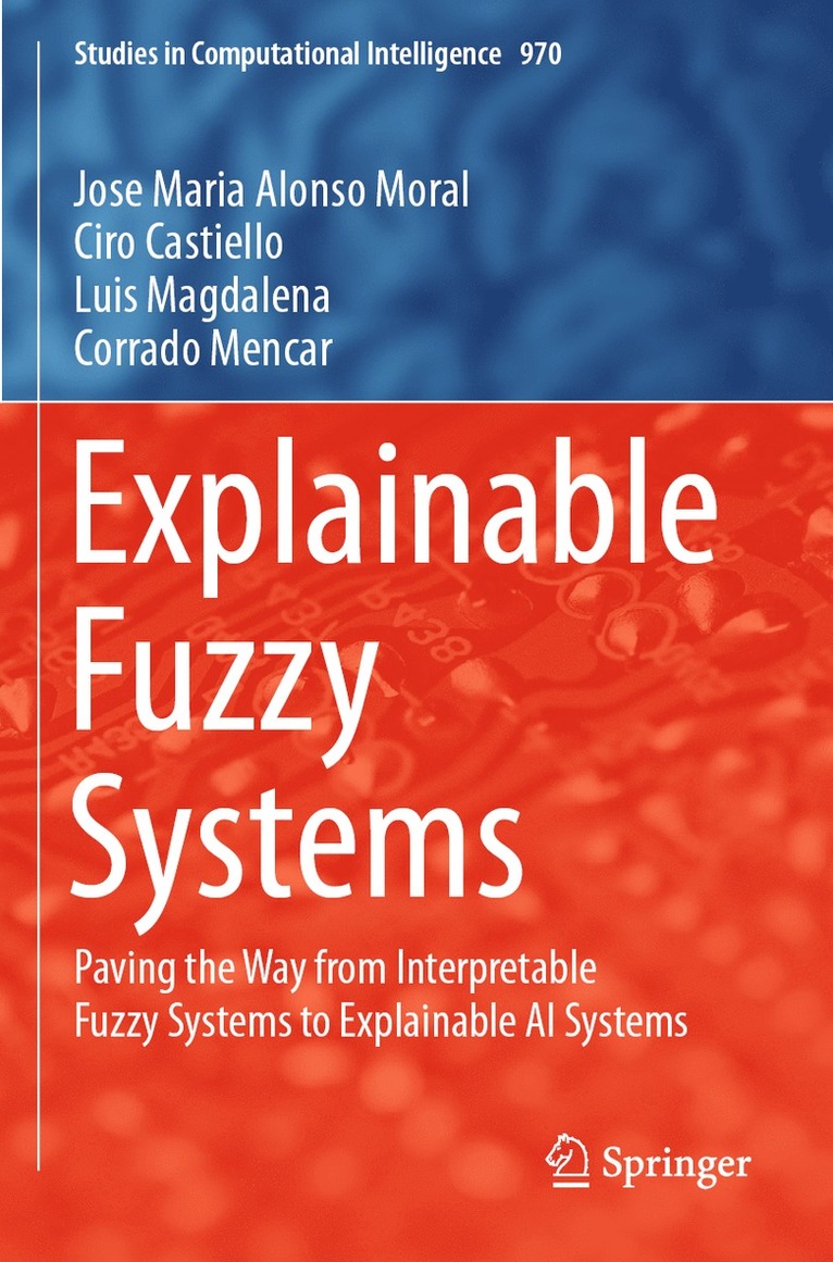 Jose Maria Alonso Moral, Ciro Castiello, Luis Magdalena, Corrado Mencar - Explainable Fuzzy Systems, Häftad