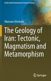 bokomslag The Geology of Iran: Tectonic, Magmatism and Metamorphism