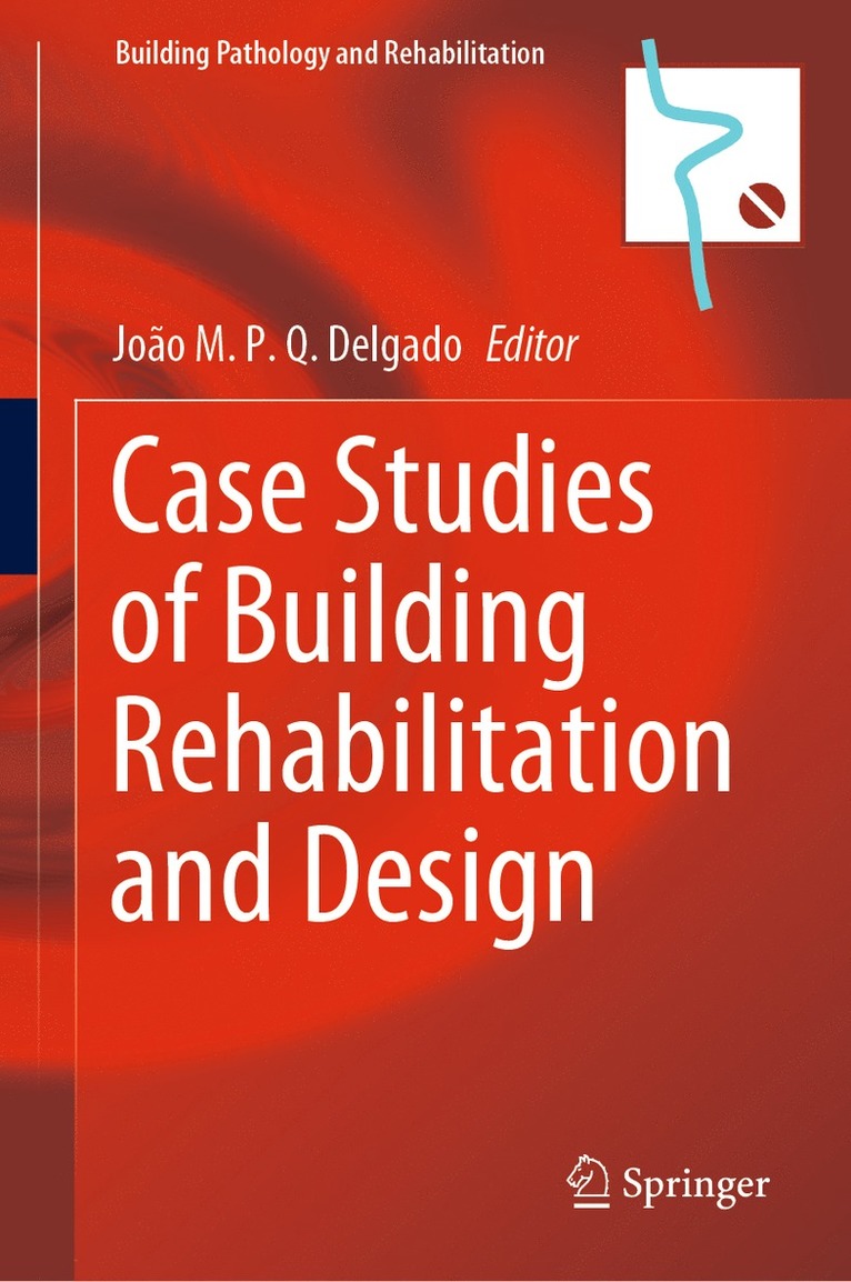 João M. P. Q. Delgado, Joao M. P. Q. Delgado - Case Studies of Building Rehabilitation and Design, Inbunden