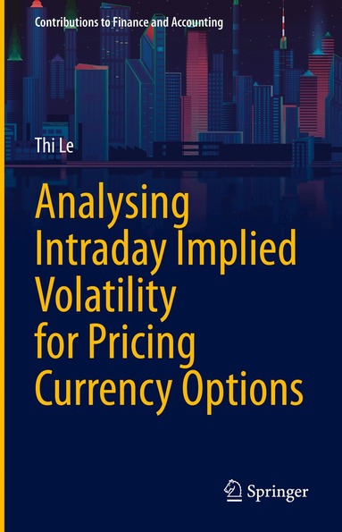 Thi Le - Analysing Intraday Implied Volatility for Pricing Currency Options, Inbunden