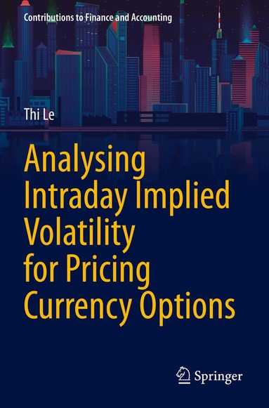 Thi Le - Analysing Intraday Implied Volatility for Pricing Currency Options, Häftad