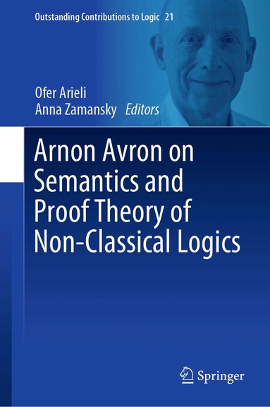 Ofer Arieli, Anna Zamansky - Arnon Avron on Semantics and Proof Theory of Non-Classical Logics, Inbunden