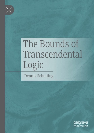 Dennis Schulting - Bounds of Transcendental Logic, Inbunden